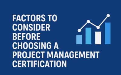 Top 6 Factors to Consider Before Choosing a Project Management Certification